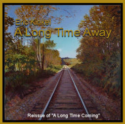 Eric Kinkel's "A Long Time Away" - reissue of "A Long Time Coming" copyright 1988